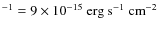 $^{-1} = 9 \times 10^{-15} ~{\rm
erg~s}^{-1}~{\rm cm}^{-2}$
