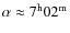 $\alpha \approx 7^{\rm h}02^{\rm m}$