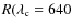 $R (\lambda_{\rm c}=640$
