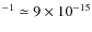 $^{-1}\simeq 9 \times 10^{-15}$