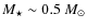 $M_\star \sim 0.5 ~M_\odot$
