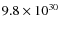 $9.8 \times 10^{30}$