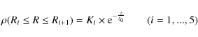 \begin{displaymath}
\rho(R_{i} \leq R \leq R_{i+1}) = K_{i} \times {\rm e}^{-\frac{z}{z_0}} \qquad (i= 1, ..., 5)
\end{displaymath}