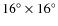 $16^{\circ}\times16^{\circ}$
