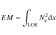 \begin{displaymath}EM = \int _{\rm LOS}N_{\rm e}^{2} {\rm d}x
\end{displaymath}