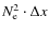 $N_{\rm e}^2 \cdot \Delta x $