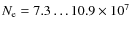 $N_{\rm e}= 7.3\dots 10.9 \times 10 ^7$