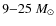 $9{-}25~M_{\odot}$