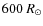 $600~R_{\odot}$