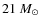 $21~M_{\odot}$