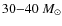 $30{-}40~M_{\odot}$