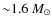 ${\sim}1.6~M_{\odot}$