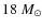 $18~M_{\odot}$