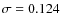 $\sigma = 0.124$