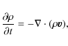 \begin{displaymath}\frac{\partial \rho}{ \partial t} = - \nabla\cdot ( \rho {\vec{v}}),
\end{displaymath}
