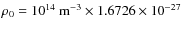 $\rho_0 = 10^{14}~{\rm m}^{-3}\times 1.6726 \times 10^{-27}$