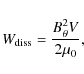 \begin{displaymath}W_{\rm diss} = \frac{B_{\theta}^2 V}{2 \mu_{0}},
\end{displaymath}