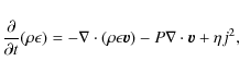 \begin{displaymath}\frac{\partial}{\partial t} ( \rho \epsilon) = - \nabla\cdot(...
...
\epsilon {\vec{v}}) - P \nabla \cdot {\vec{v}} + \eta j^{2},
\end{displaymath}