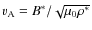 $v_{\rm A} = {B^{*} / \sqrt{\mu_{0} \rho^{*}}}$