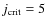 $ j_{\rm crit} = 5$