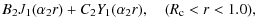 $\displaystyle B_{2}J_{1}(\alpha_{2}r) + C_{2} Y_{1}(\alpha_{2}r), \quad (R_{\rm c}<r<1.0),$