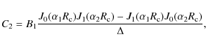 \begin{displaymath}C_{2} = B_{1}{J_{0}(\alpha_{1}R_{\rm c})J_{1}(\alpha_{2}R_{\r...
...}(\alpha_{1}R_{\rm c})J_{0}(\alpha_{2}R_{\rm c})\over \Delta},
\end{displaymath}