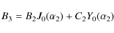 \begin{displaymath}B_3 = B_{2}J_{0}(\alpha_{2}) + C_{2} Y_{0}(\alpha_{2})
\end{displaymath}