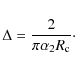 \begin{displaymath}\Delta= {2 \over \pi \alpha_{2} R_{\rm c}}\cdot
\end{displaymath}