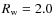 $R_{\rm w} =2.0$