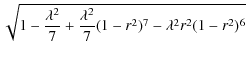 $\displaystyle \sqrt{1 - \frac{\lambda^2}{7} + \frac{\lambda^2}{7}(1-r^2)^7 - \lambda^2 r^2 (1-r^2)^6}$