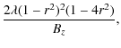 $\displaystyle \frac{2\lambda (1-r^2)^2(1-4r^2)}{B_z},$