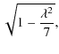 $\displaystyle \sqrt{1 - \frac{\lambda^2}{7}},$