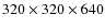 $320\times 320 \times 640$