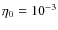 $\eta_0=10^{-3}$