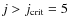 $j>j_{\rm crit} = 5$