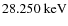 $28.250~\mbox{keV}$