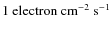 $1~\mbox{electron~cm}^{-2}~\mbox{s}^{-1}$