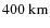 $400~\mbox{km}$