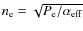 $n_{\rm e}=\sqrt{P_{\rm e}/\alpha_{\rm eff}}$