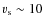 $v_{\rm s} \sim 10$