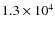 $1.3\times 10^4$