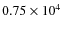 $0.75\times 10^4$