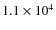$1.1\times 10^4$