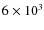 $6\times 10^3$