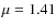 $\mu=1.41$