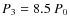 $P_{3} = 8.5\ P_{0}$