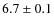 $6.7\pm 0.1$