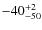 $\rm -40^{+2}_{-50}$