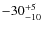 $\rm -30^{+5}_{-10}$