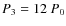 $P_{3} = 12\ P_{0}$
